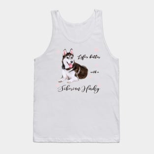 Lifes Better with a Siberian Husky! Especially for Husky Dog Lovers! Tank Top